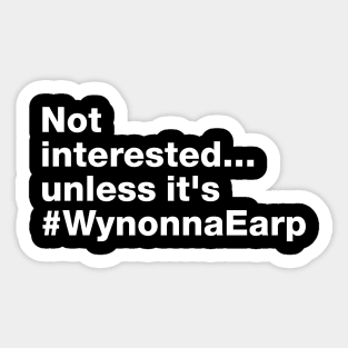 Not Interested unless it is Wynonna Earp - Fight For Wynonna Sticker